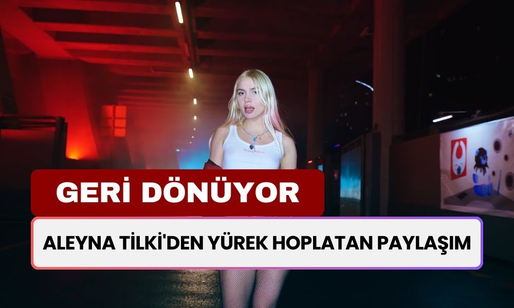 Aleyna Tilki'den Yürek Hoplatan Paylaşım! Yeni Projelerle Geri Dönüyor