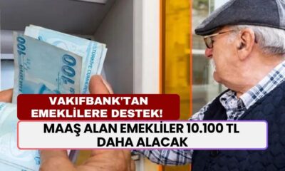 Vakıfbank'tan Emeklilere Büyük Destek! Maaş Alan Emekliler 10.100 TL Daha Alacak