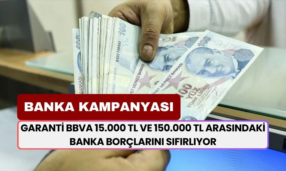 Garanti BBVA Yeni Borç Kapatma Kredisi Açıkladı! 15.000 TL ve 150.000 TL Arasındaki Banka Borçları Sıfırlayacak!