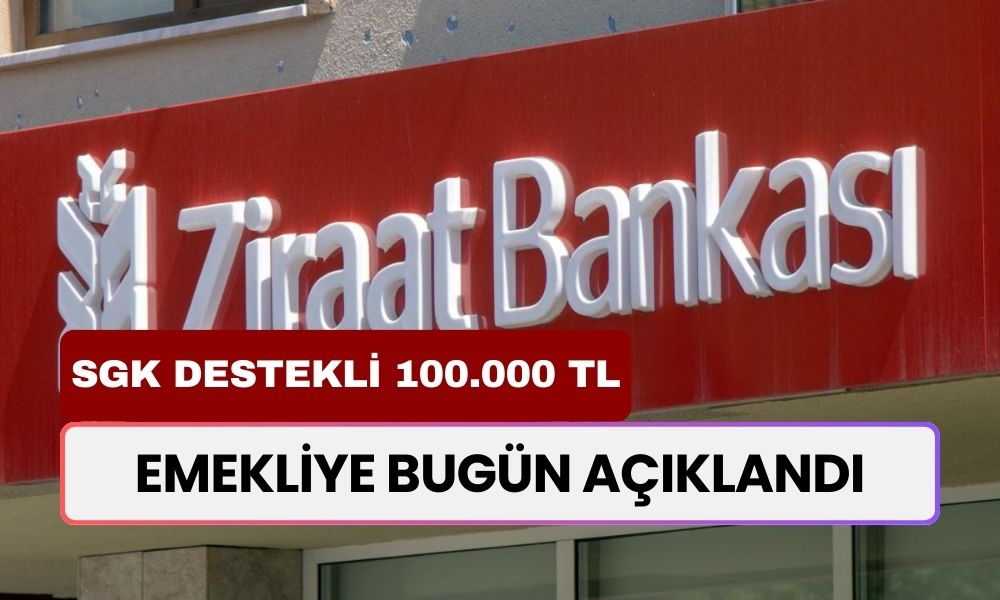 Ziraat Bankası Emekliye Müjdeyi Bu Sabah Açıkladı! SGK Destekli 100.000 TL Ödeme Başlıyor