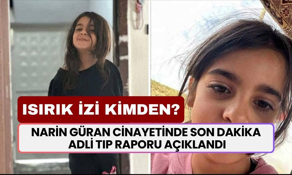 Narin Güran Cinayetinde SON DAKİKA! Adli Tıp Raporu Açıklandı: Isırık İzi Kimden?