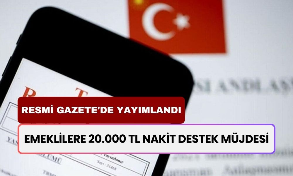 Resmi Gazete'de Bugün Yayımlandı! Emeklilere 20.000 TL Nakit Destek Müjdesi