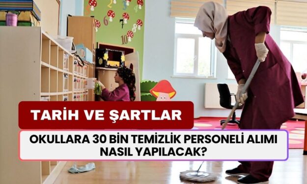 Okullara 30 bin temizlik personeli alımı nasıl yapılacak? MEB temizlik personeli alımı tarihi ve şartları