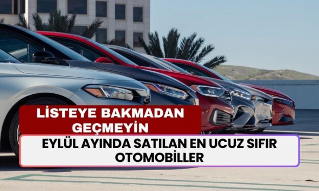 Piyasadaki En Ucuz Sıfır Otomobiller Belli Oldu! Peynir Ekmek Gibi Satılıyor