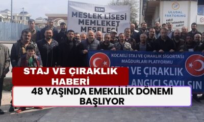 STAJ VE ÇIRAKLIK HABERLERİ: 48 yaşında emeklilik dönemi başlıyor! Kritik açıklama geldi…