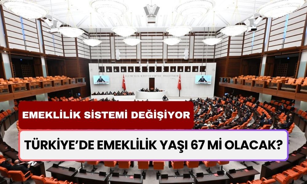 Türkiye’de Emeklilik Yaşı 67 mi Olacak? Emeklilik Sistemine Büyük Değişiklik Geliyor