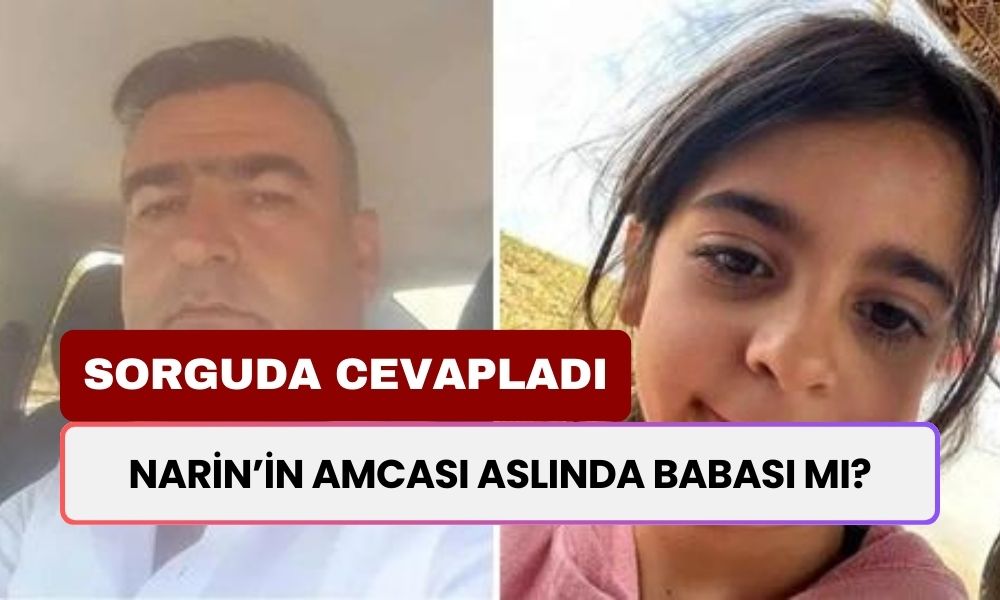 Narin'in Amcası Aslında Babası Mı? Sorguda Soruldu: Cevap Olayın Seyrini Değiştirecek