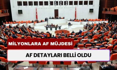 Affın Detayları Belli Oldu! Kapsam Genişledi: Milyonlara Af Müjdesi