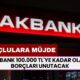 Akbank 100.000 TL'ye Kadar Olan Borçları Unutacak! Borçlulara Müjdeli Haber