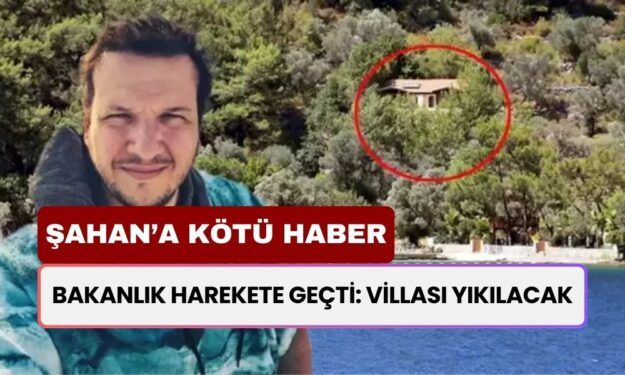 Şahan Gökbakar'ı Üzen Haber! Marmaris'teki Villasını Bakanlık Yıkacak