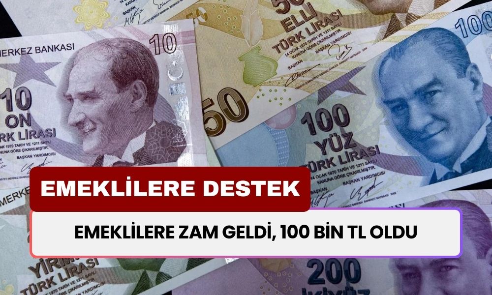 Emeklilere zam geldi, 100 bin TL oldu