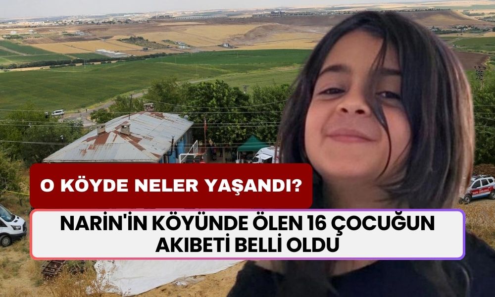 Narin'in Köyünde Ölen 16 Çocuktan 9'u Narin'in Akrabalarıymış! Neden Öldükleri Belli Oldu