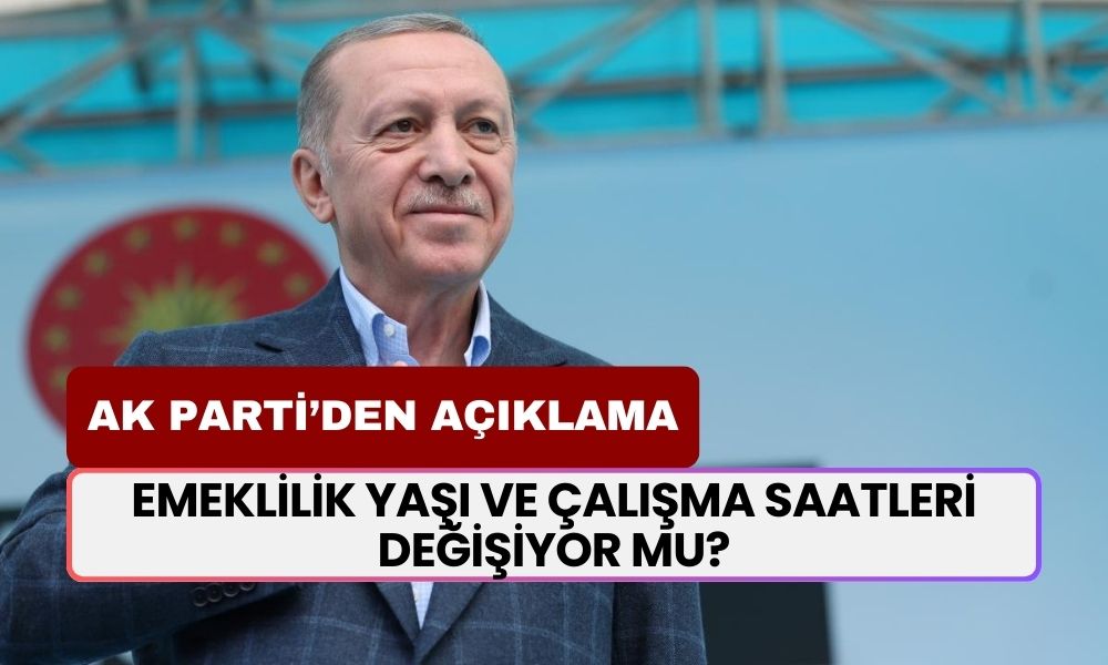 AK Parti'den Kafaları Karıştıran Emeklilik Yaşı ve Çalışma Saati Açıklaması