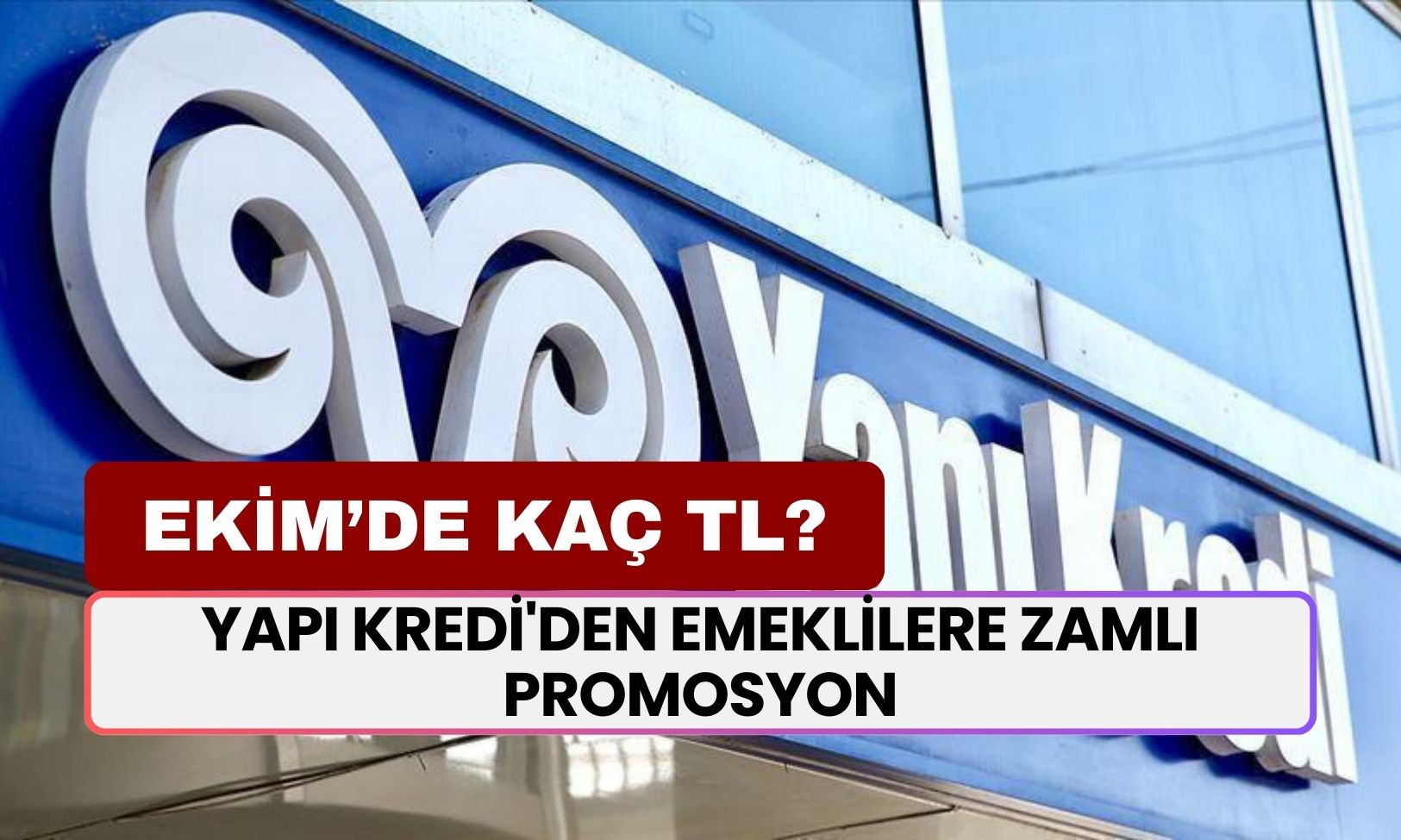 Yapı Kredi'den Emeklilere Zamlı Promosyon! Ekim Ayında Kaç TL Verileceği Belli Oldu