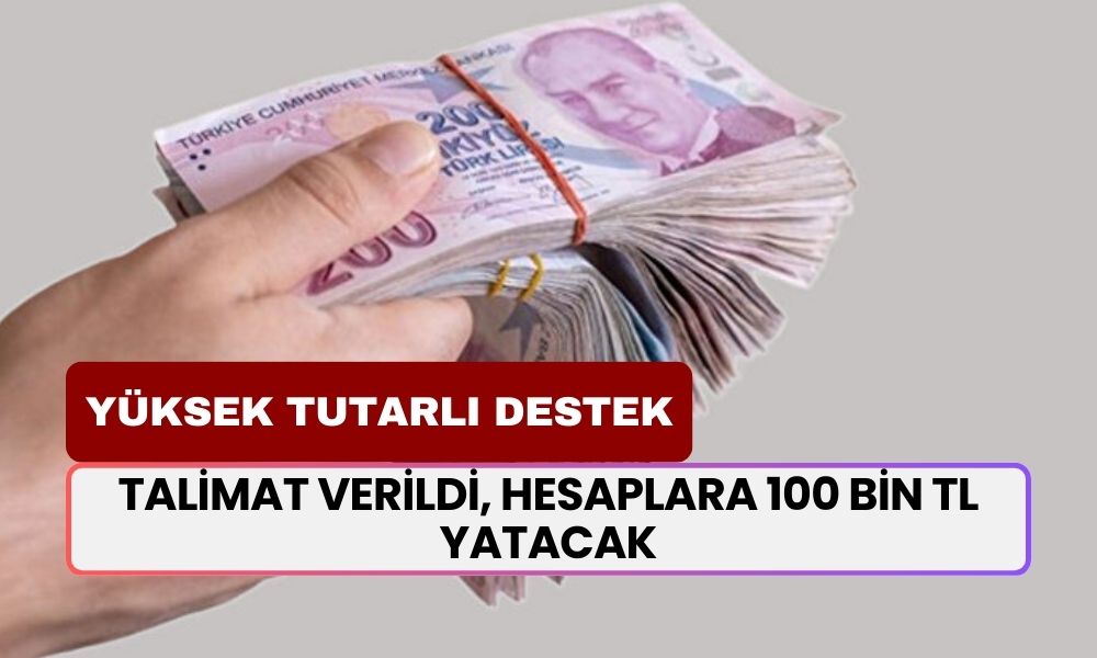 Talimat Geldi, Nakit Ödeme Başlıyor! Sessiz Sedasız Hesaplara 100.000 TL Yatırılacak