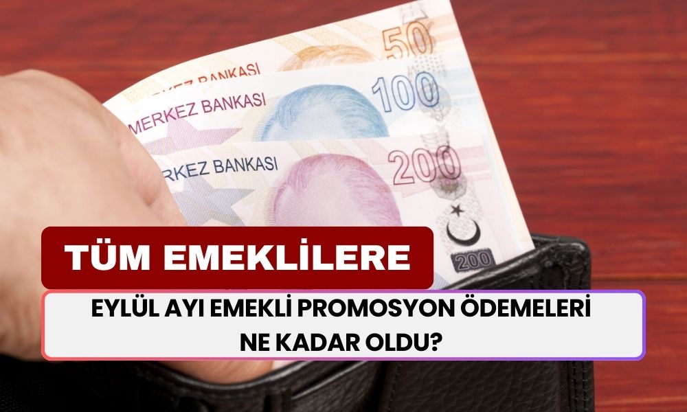 Tüm Emeklileri İlgilendiriyor! Eylül Ayı Emekli Promosyon Ödemeleri Ne Kadar Oldu? 