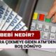 ATM'den Para Çekmeye Giden Eli Boş Dönüyor! Sebebi Ne?