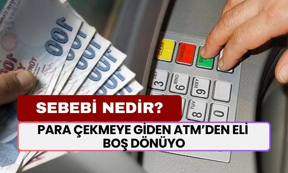 ATM'den Para Çekmeye Giden Eli Boş Dönüyor! Sebebi Ne?