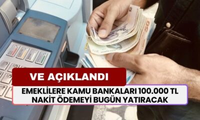 Emeklilere Kamu Bankaları 100.000 TL Nakit Ödemeyi Bugün Yatıracak