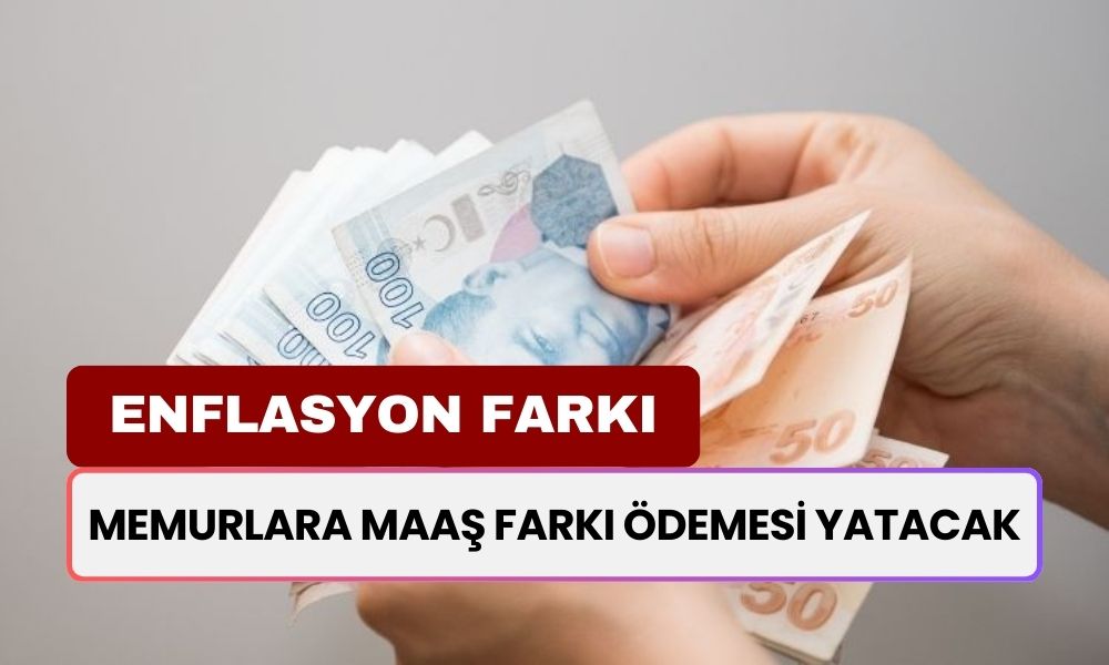 Enflasyon Rakamları Sonrası Memurlara Maaş Farkı Ödemesi Verilecek!