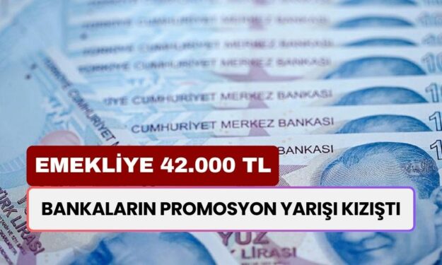 Bankaların Promosyon Yarışı Kızıştı! Emekliye 42.000 TL Ödenecek!