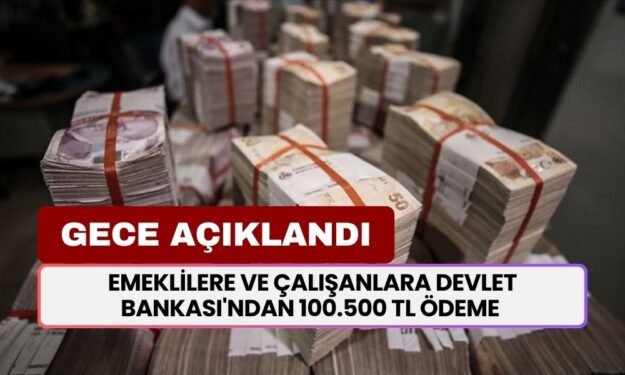 Gece Açıklandı! EMEKLİLERE ve Çalışanlara Devlet Bankası'ndan 100.500 TL Ödeme Yatacak! Eylül Kampanyası...