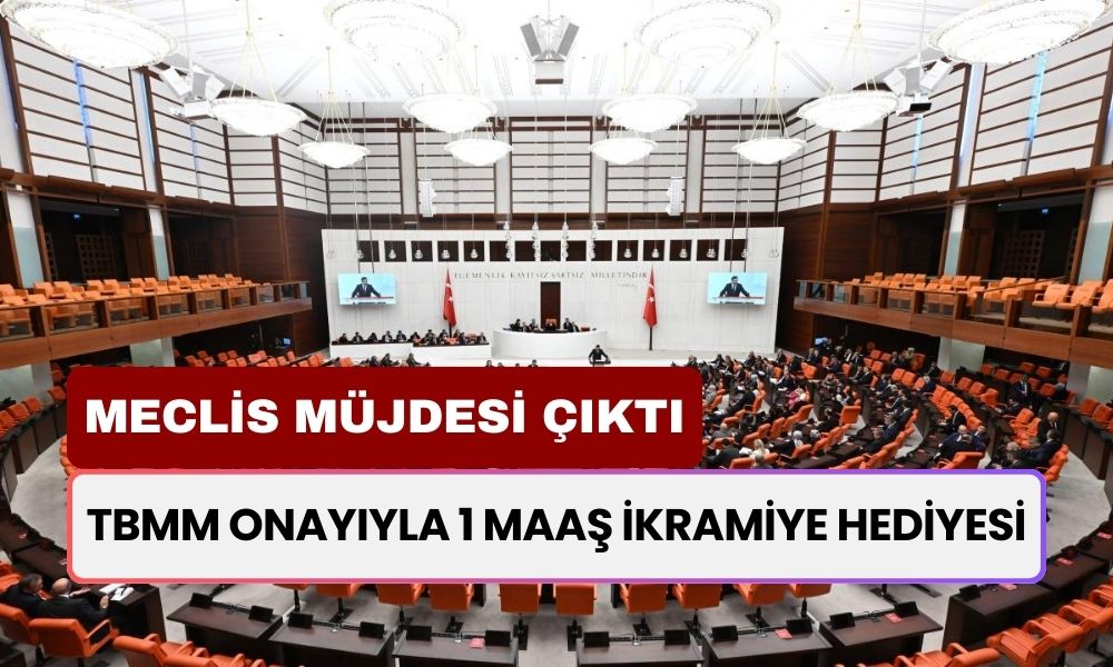 1 MAAŞ İKRAMİYE Hediyesi! TBMM Onayıyla O Kişilere Ödeme Yapılacak