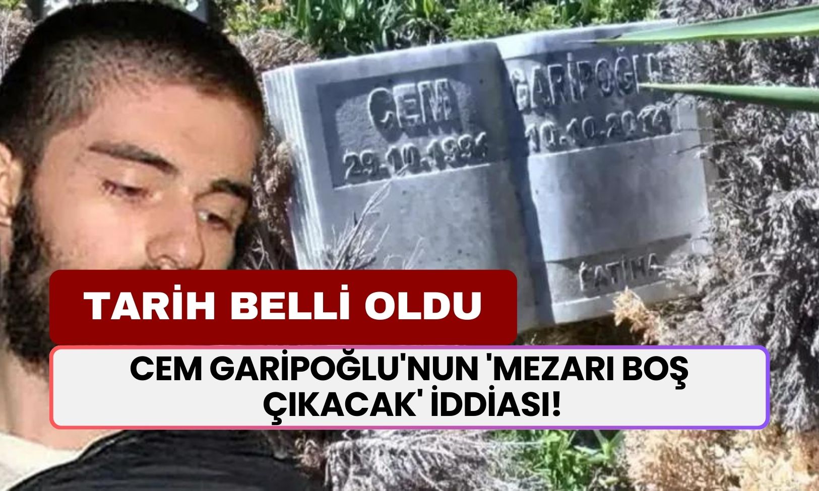 Cem Garipoğlu'nun 'Mezarı Boş Çıkacak' İddiası! Mezarın Açılış Tarihi Belli Oldu