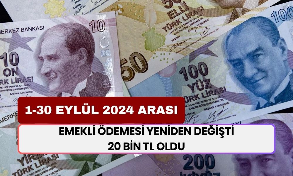 Emekli Ödemesi Yeniden Değişti: 1-30 Eylül 2024 Arası 20.000 TL Ödeniyor! SSK, Bağ-kur 4C ve EYT Emeklilerine...