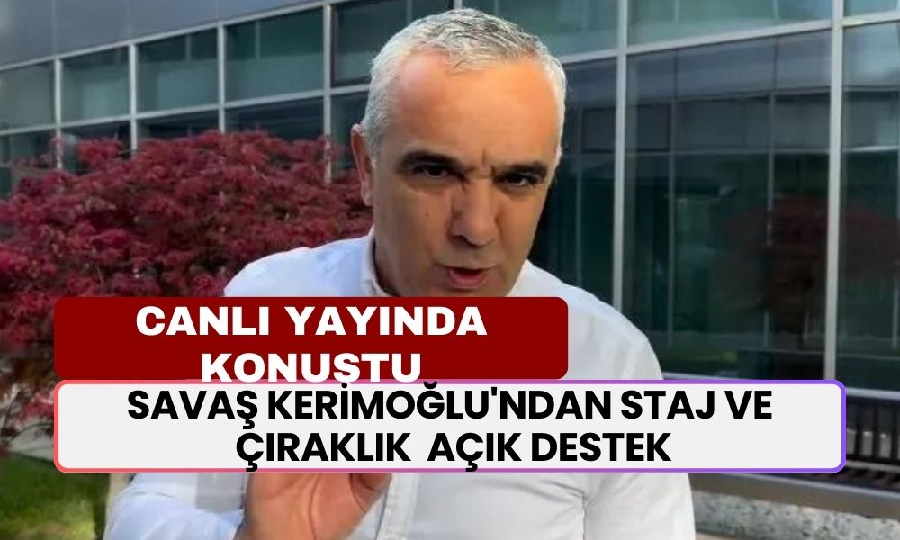 Savaş Kerimoğlu'ndan Staj ve Çıraklık Mağduruna Açık Destek! Mağdurların Mesajı Ekranlarda Yankı Buldu