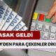 O ATM Şifrelerine Yasak Getiriliyor! Parasını ATM'den Çekenler Dikkat