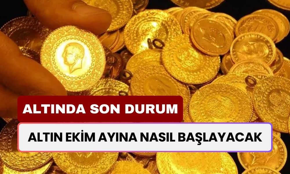 Altın Ekim Ayına Nasıl Başlayacak? Gram, Çeyrek, Cumhuriyet, Yarım Altın Fiyatlarında Son Durum Nedir?