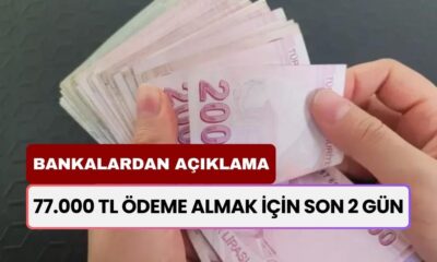 77.000 TL Ödeme Almak İçin Son 2 Gün! Akbank İş Bankası Garanti Bankası ve TEB Bankası Açıkladı