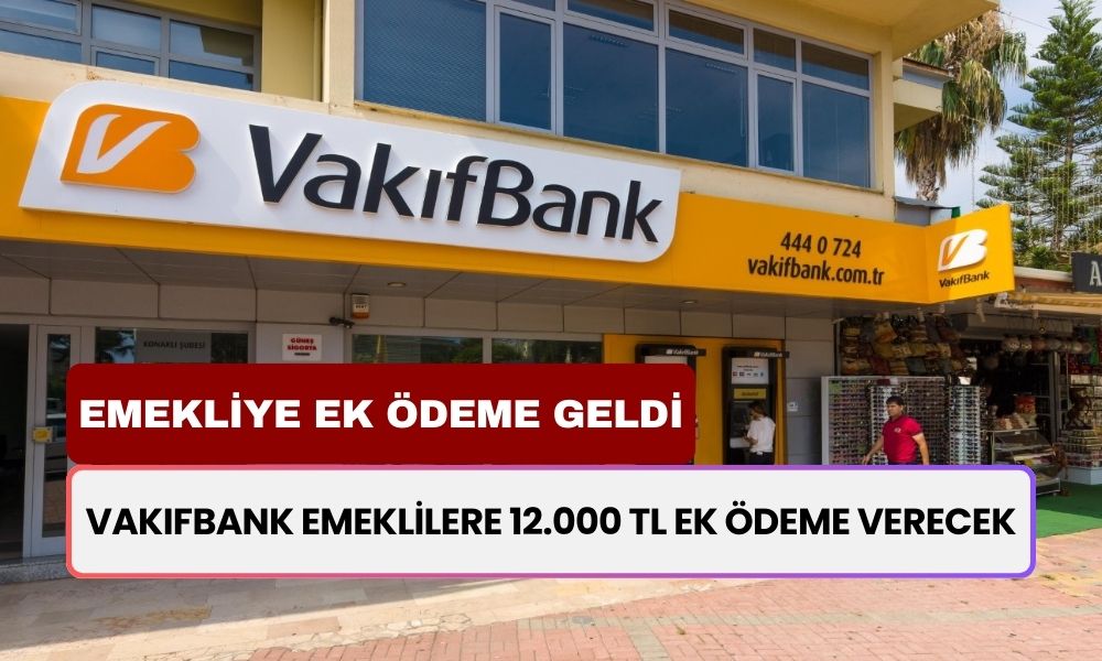 Vakıfbank Emeklilere Ek Ödeme Yapmayı Kabul Etti! Eylül Ayında Maaşa Ek, 12.000 TL Ödeme