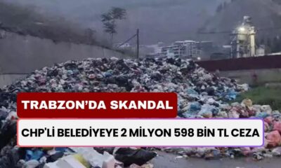 CHP'li Belediyeye 2 Milyon 598 Bin TL Ceza! 150 Ton Çöpü Yol Kenarına Dökmüştü