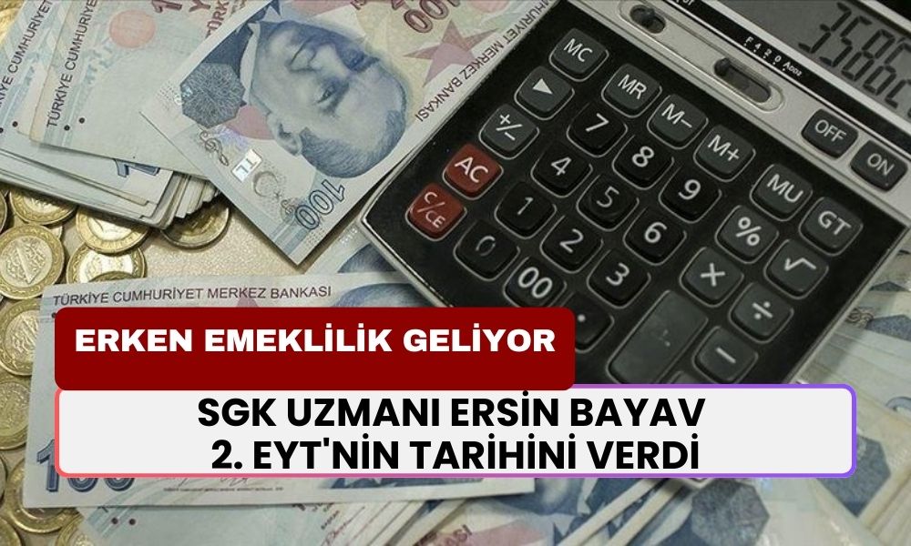 Erken Emeklilik Geliyor Mu? SGK Uzmanı Ersin Bayav Geliyor Dedi! 2. EYT'nin Tarihini Verdi