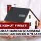 Ziraat Bankası’ndan 3+1 Satılık Daire! İstanbul’da 500.000 TL’ye Sıfır Ev Fırsatı