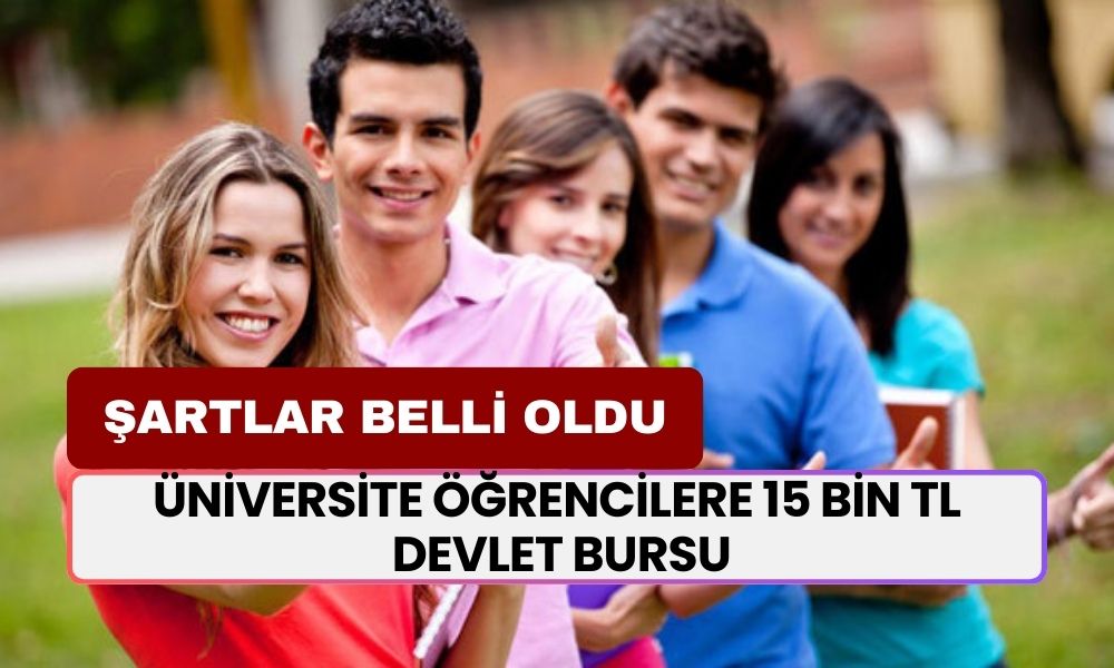 Üniversite Öğrencilere 15 Bin TL Devlet Bursu! Şartlar Açıklandı