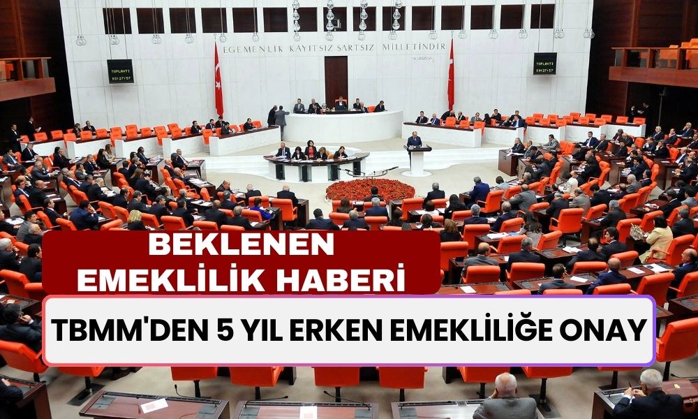 TBMM'den 5 Yıl Erken Emekliliğe Onay! Prim Gün Sayısı 7200 Oluyor! Milyonların Beklediği Emeklilik