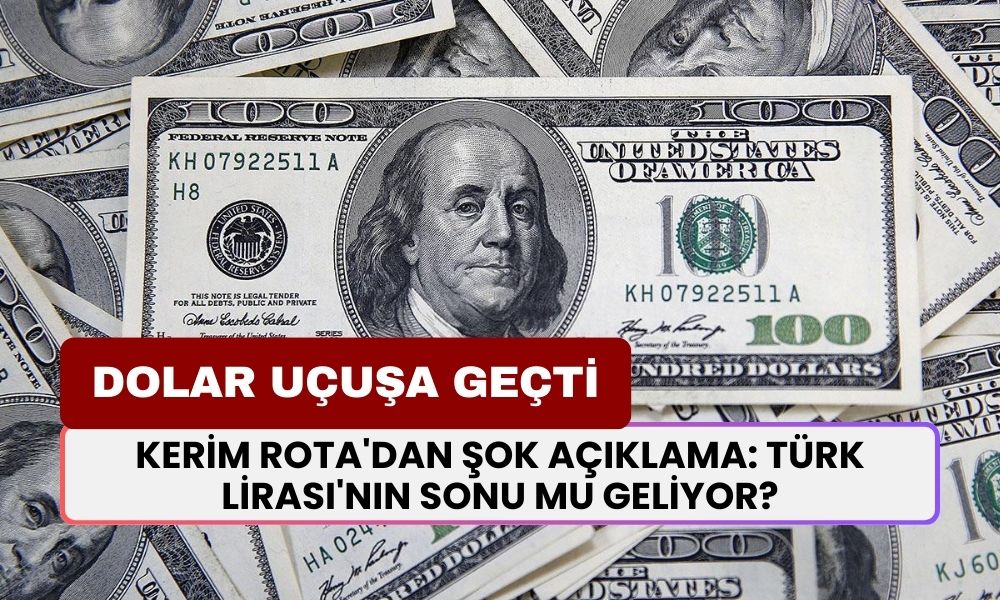 Dolar Uçuşa Geçti! 5 Yılda Yüzde 700 Artış! Kerim Rota'dan Şok Açıklama: Türk Lirası'nın Sonu Mu Geliyor?