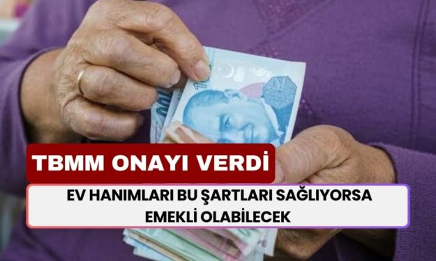 TBMM'den Onay Verildi! Ev Hanımları Bu Şartları Sağlıyorsa Emekli Olabilecek!