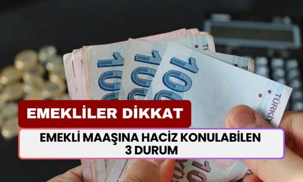 Emekli Maaşına Haciz Konulabilen 3 Durum! Maaş Kesilme Riski Var