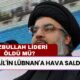 Hizbullah Lideri Nasrallah’ın Öldü Mü? Lübnan Tüm İddiaları Cevap Verdi