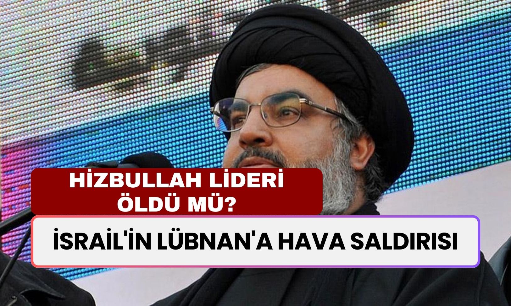 Hizbullah Lideri Nasrallah’ın Öldü Mü? Lübnan Tüm İddiaları Cevap Verdi