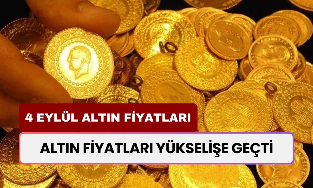 Gram, Çeyrek Tam Altın 4 Eylül Fiyatları! Yükseliş Başladı