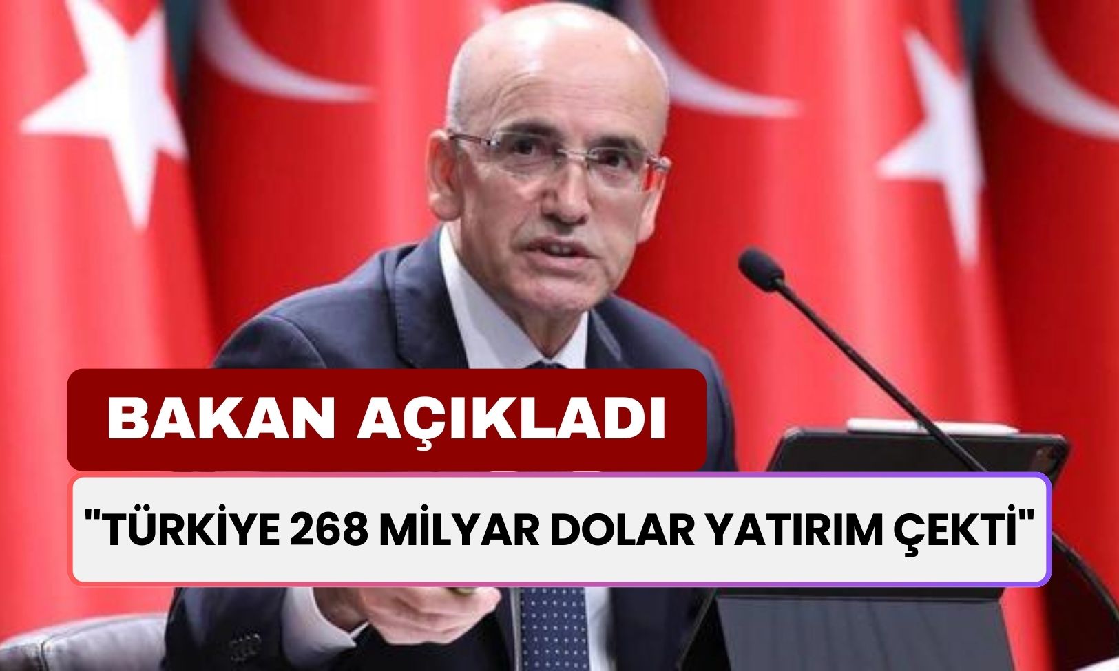 Bakanı Mehmet Şimşek Müjdeledi: "Türkiye 268 Milyar Dolar Yatırım Çekti"