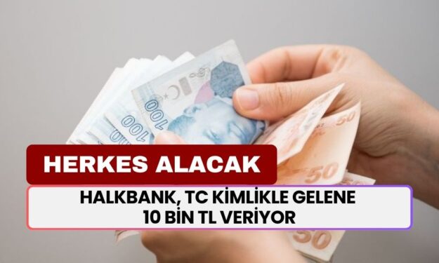 Halkbank 10.000 TL Destek! TC Kimlik Numarası Olan Herkes Alacak!