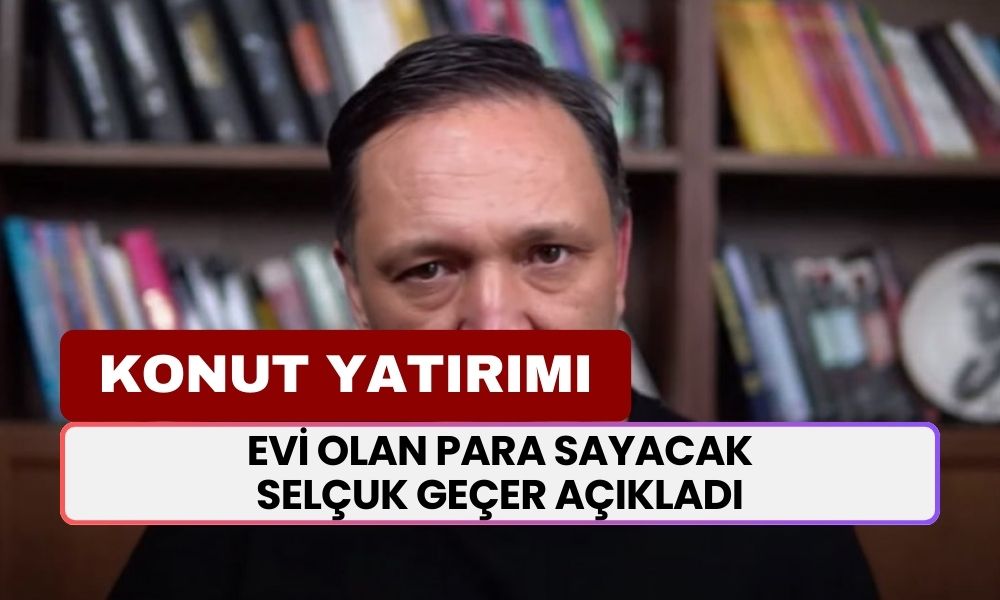 Evi Olan Para Sayacak! Selçuk Geçer Sevindirici Haberi Açıkladı