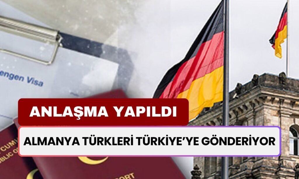 Anlaşmaya Varıldı! Almanya’da Yasal İkamet Hakkı Bulunmayan Türkler Türkiye’ye Geri Gönderilecek 