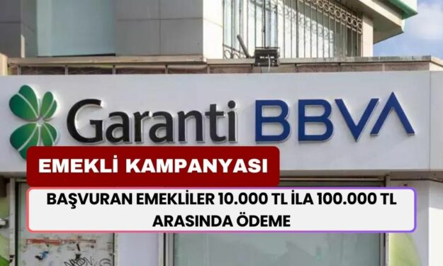 Garanti BBVA'dan Emekli Kampanyası: Başvuran Emekliler 10.000 TL İla 100.000 TL Arasında Para Alacak